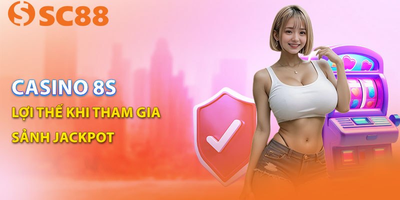 casino-sc88-loi-the-khi-tham-khi-tham-gia-sanh-jackpot