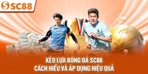 keo-lua-bong-da-sc88-cach-hieu-va-ap-dung-hieu-qua