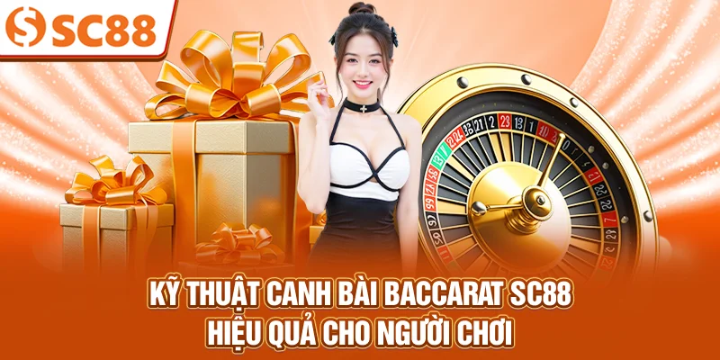ky-thuat-canh-bai-baccarat-sc88-hieu-qua-cho-nguoi-choi