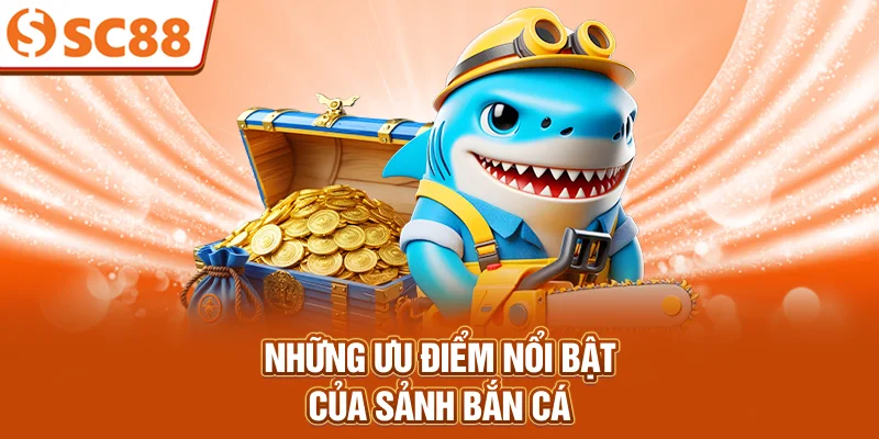 nhung-uu-diem-noi-bat-cua-sanh-ban-ca