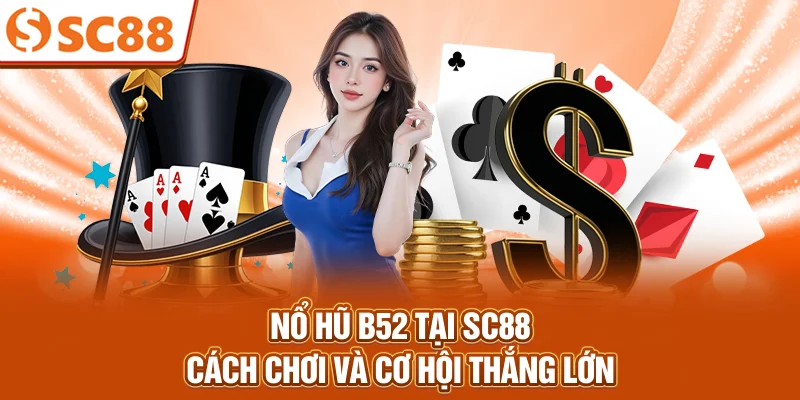 no-hu-b52-tai-sc88-cach-choi-va-co-hoi-thang-lon